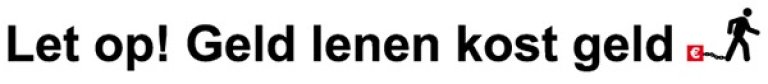 Let op! Geld lenen kost geld.